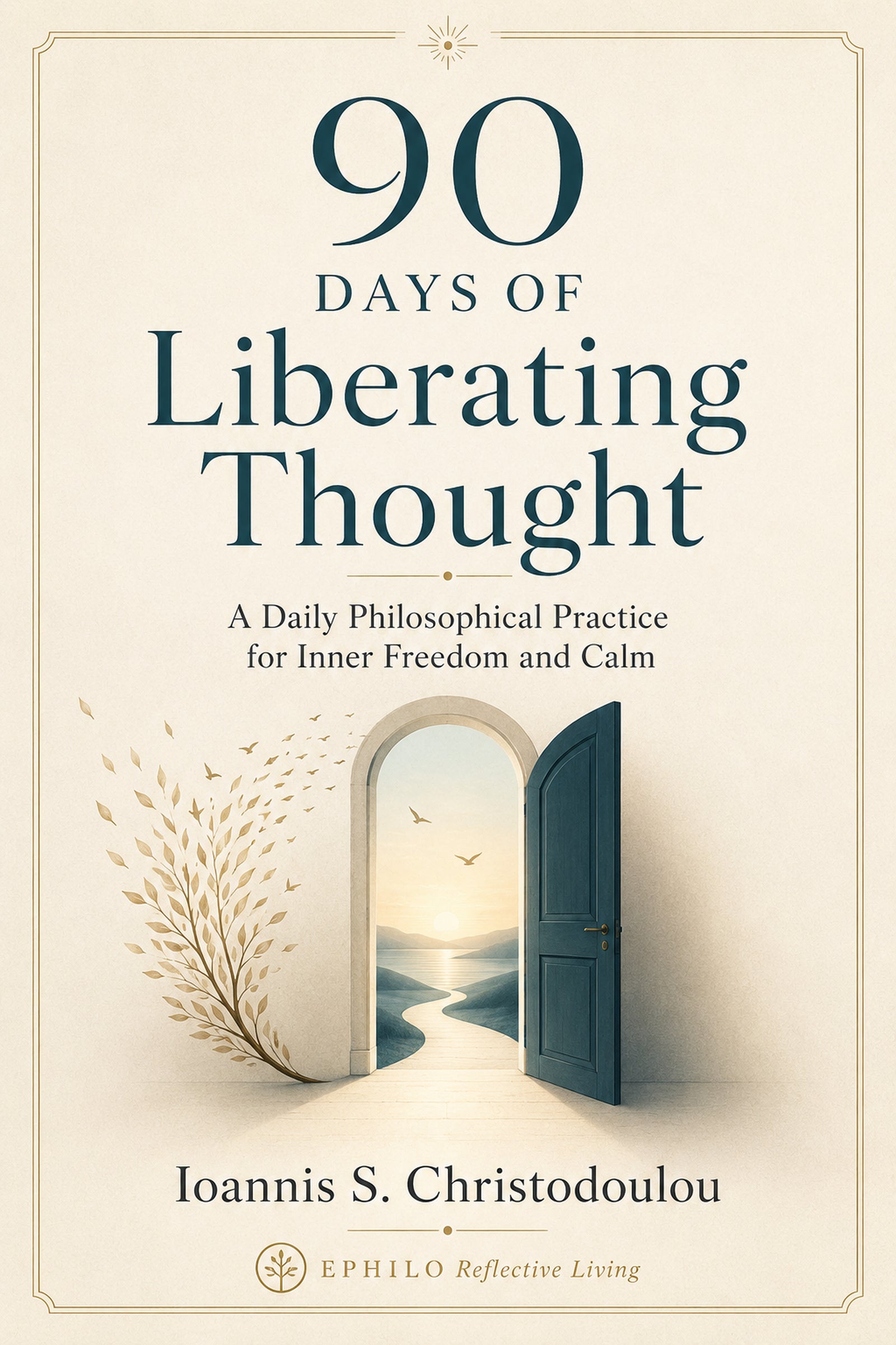 Cover of 90 Days of Liberating Thought by Ioannis S. Christodoulou, an EPHILO Reflective Living philosophical practice for inner freedom and calm.