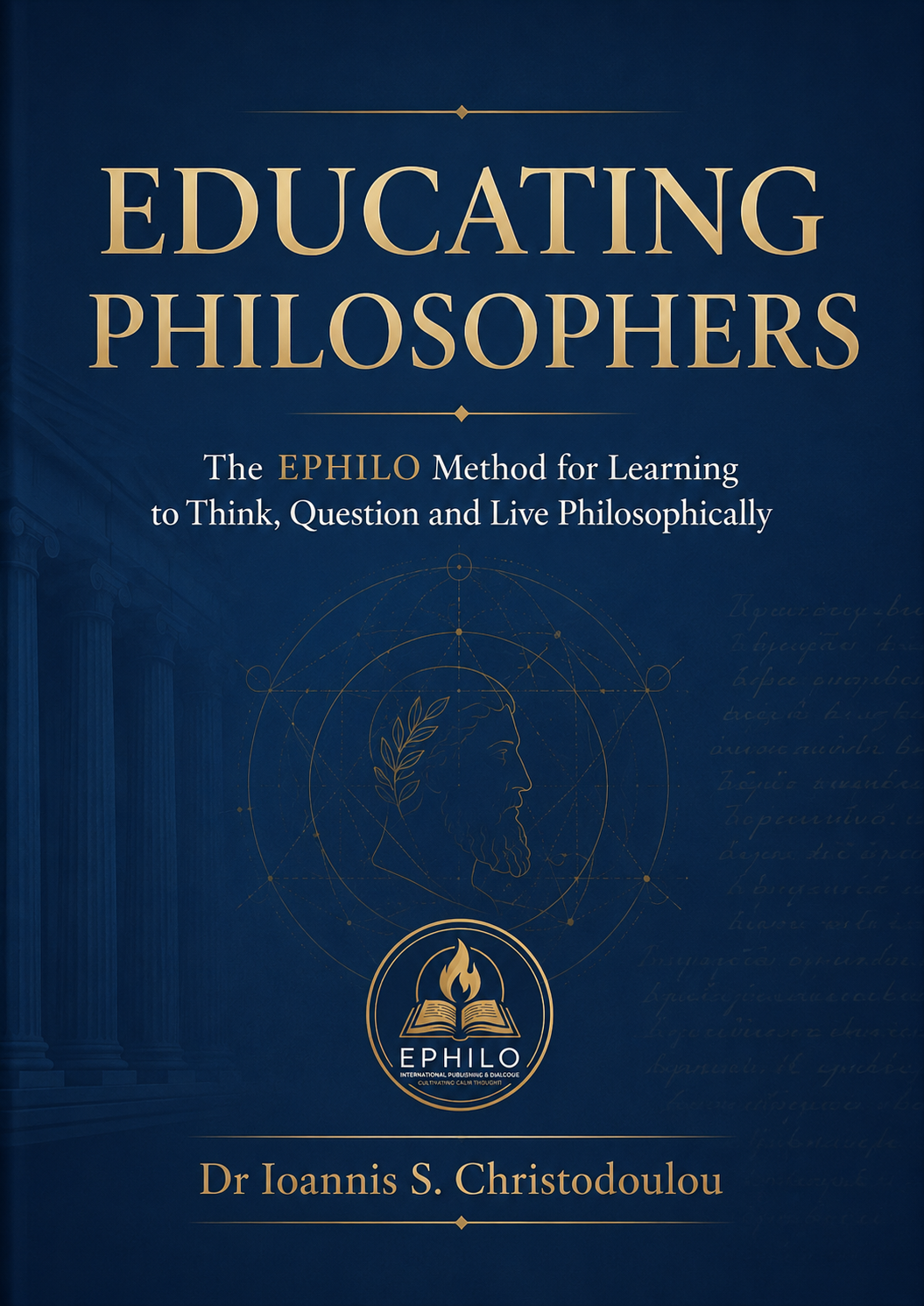 Educating Philosophers by Dr Ioannis S. Christodoulou — EPHILO Method book cover in navy blue and gold